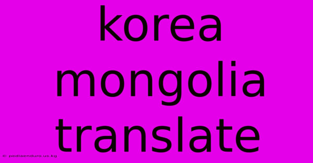 Korea Mongolia Translate