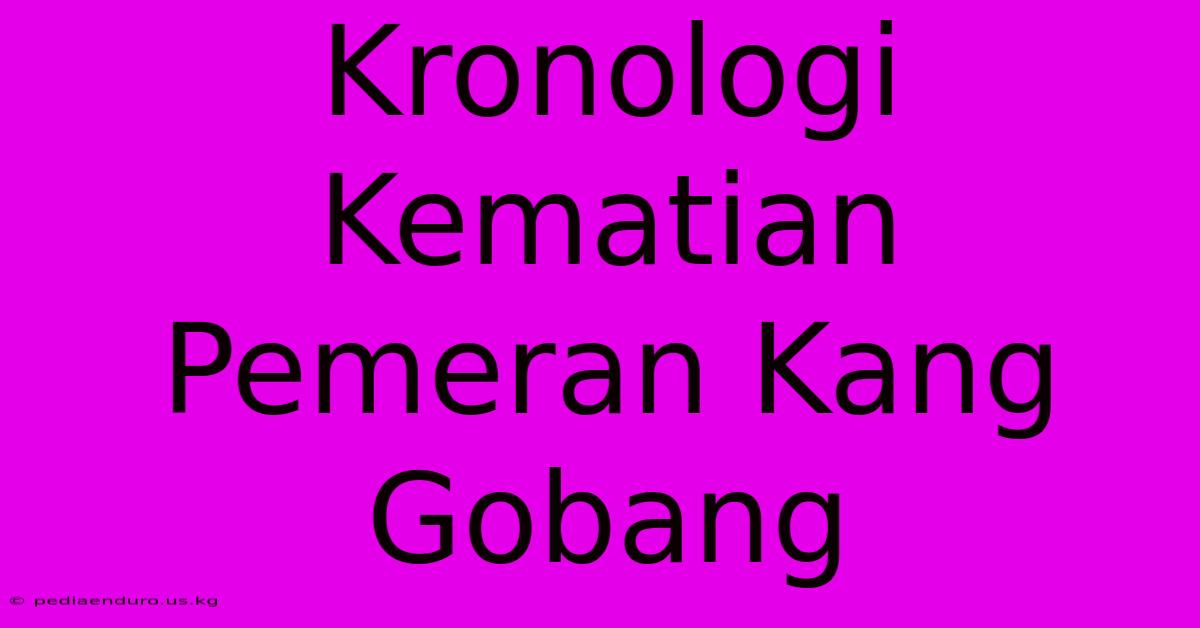 Kronologi Kematian Pemeran Kang Gobang