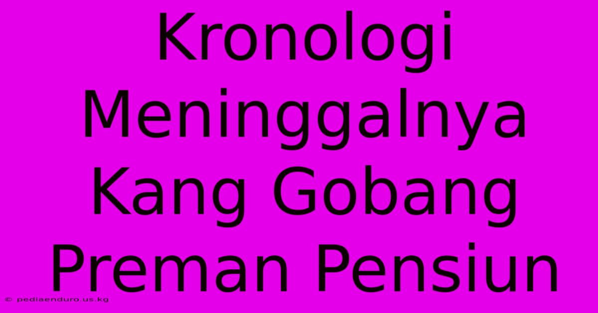 Kronologi Meninggalnya Kang Gobang Preman Pensiun