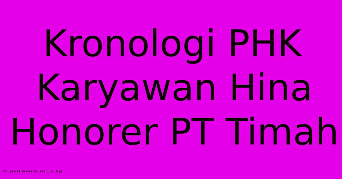 Kronologi PHK Karyawan Hina Honorer PT Timah