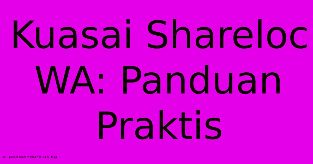 Kuasai Shareloc WA: Panduan Praktis