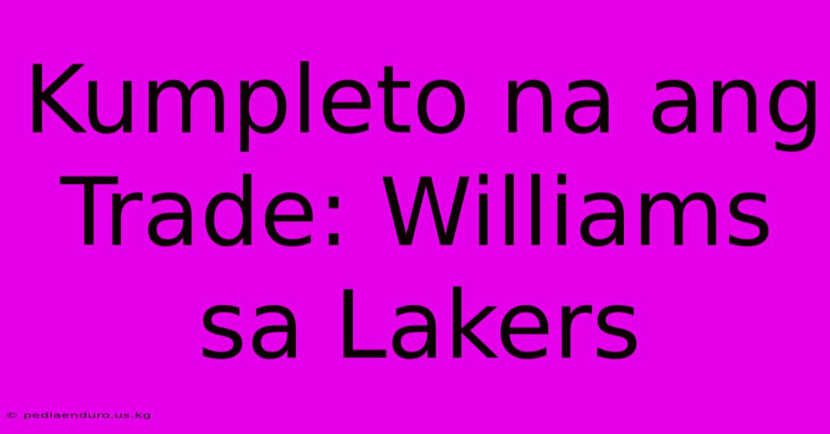 Kumpleto Na Ang Trade: Williams Sa Lakers