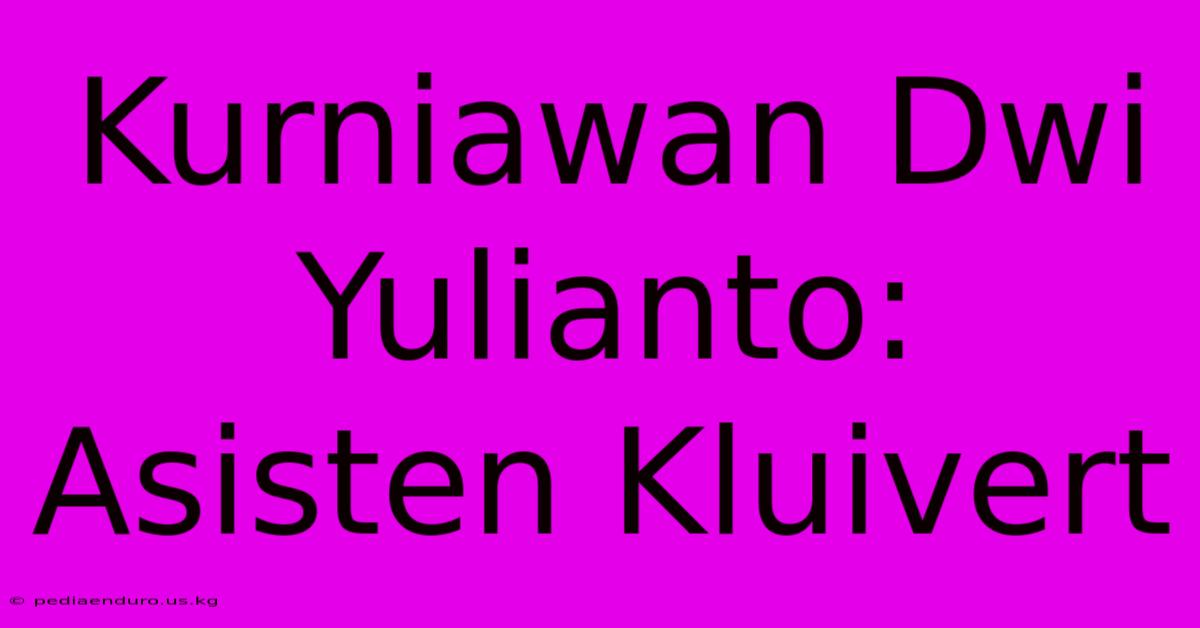 Kurniawan Dwi Yulianto: Asisten Kluivert