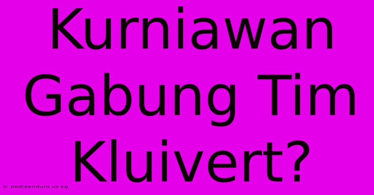 Kurniawan Gabung Tim Kluivert?