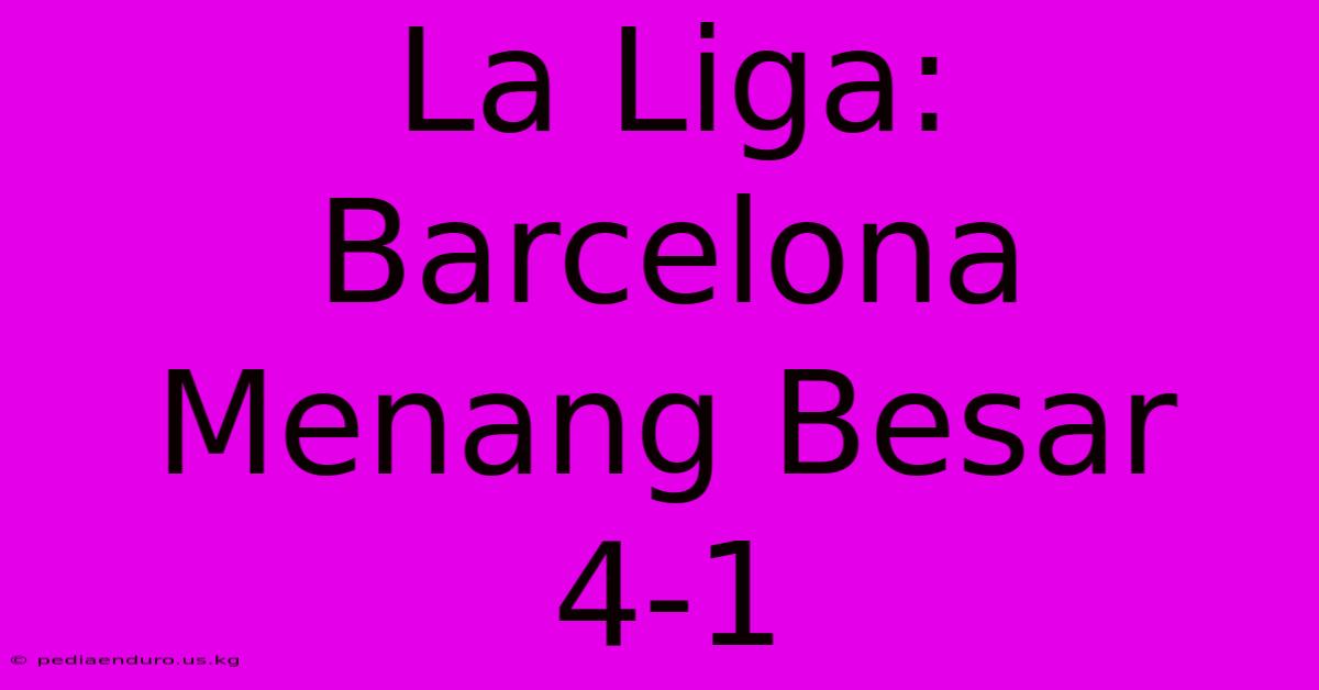 La Liga: Barcelona Menang Besar 4-1