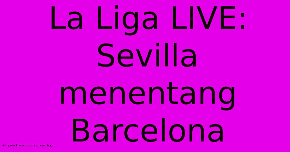 La Liga LIVE: Sevilla Menentang Barcelona