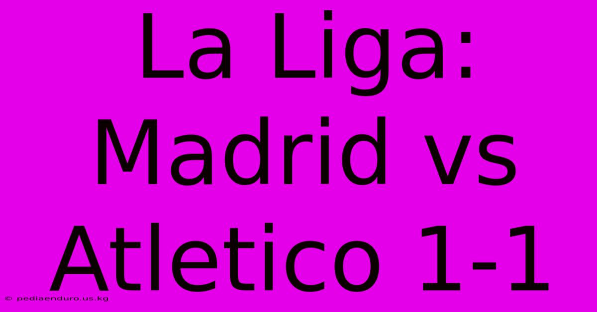 La Liga: Madrid Vs Atletico 1-1