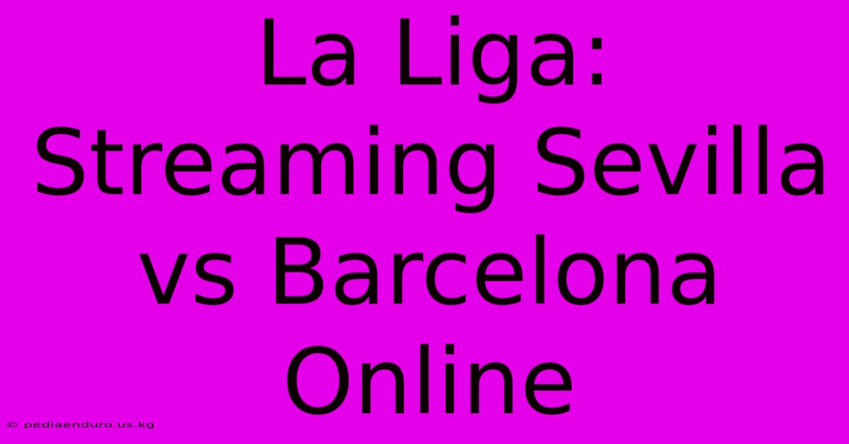 La Liga: Streaming Sevilla Vs Barcelona Online