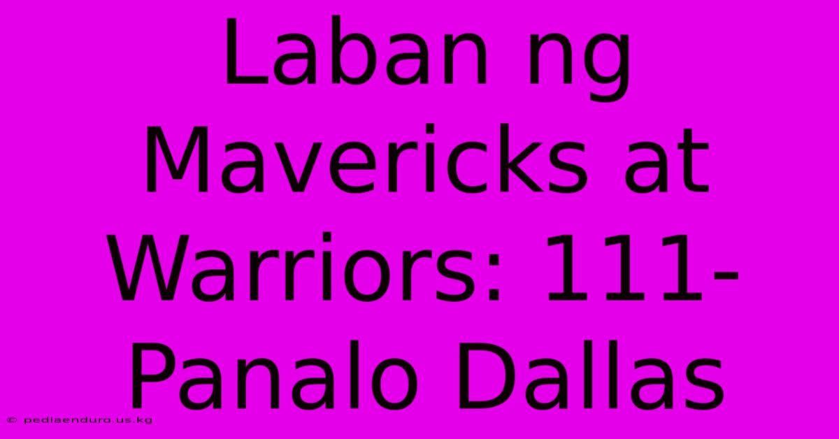 Laban Ng Mavericks At Warriors: 111- Panalo Dallas