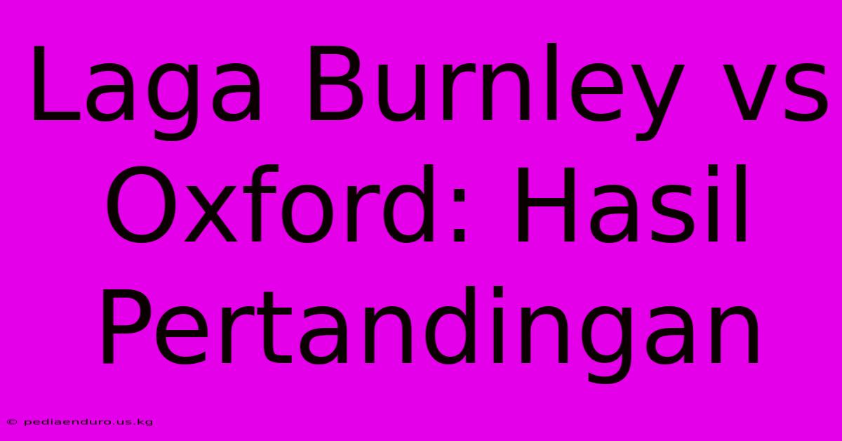 Laga Burnley Vs Oxford: Hasil Pertandingan