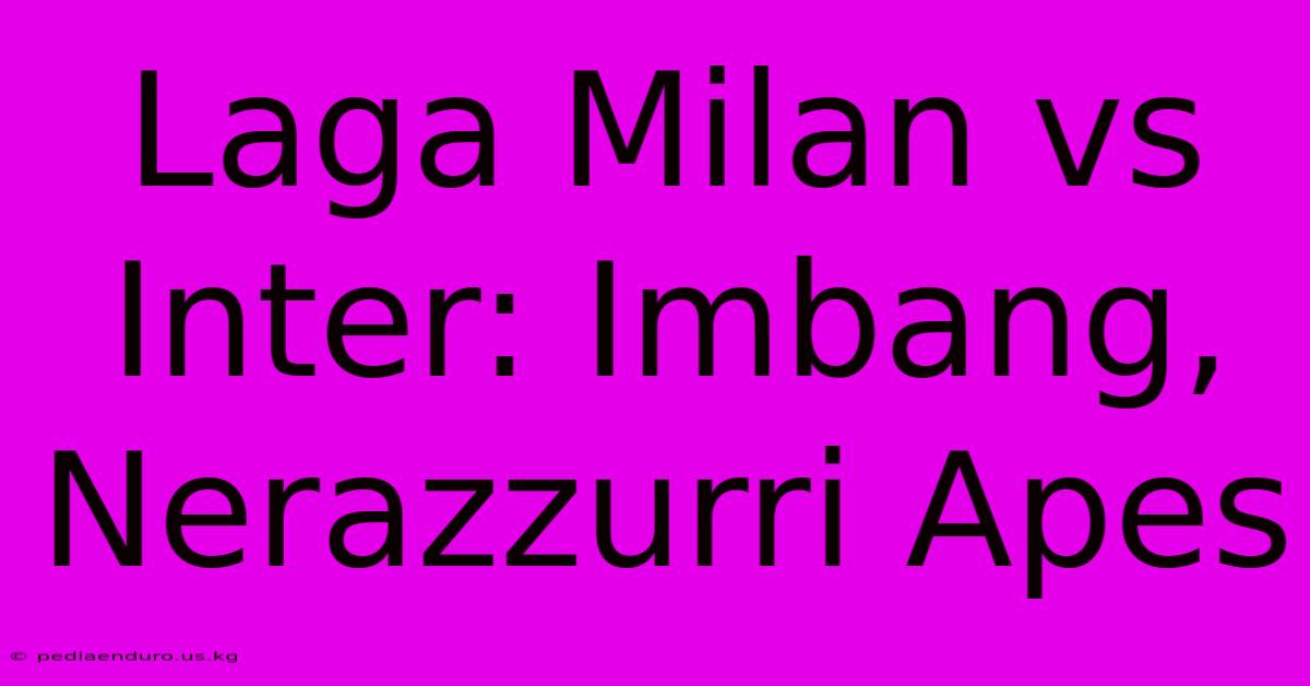 Laga Milan Vs Inter: Imbang, Nerazzurri Apes