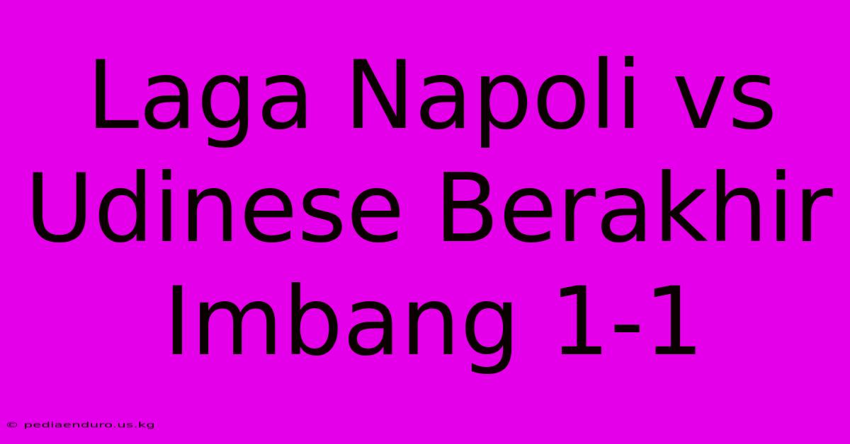 Laga Napoli Vs Udinese Berakhir Imbang 1-1