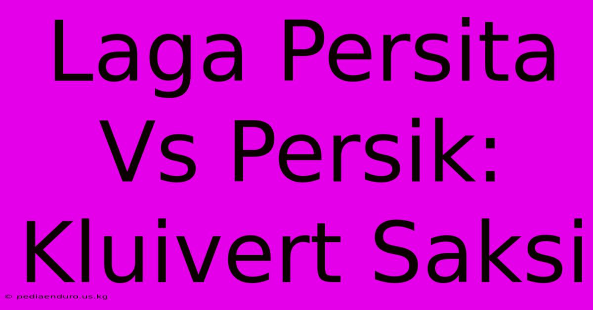 Laga Persita Vs Persik: Kluivert Saksi