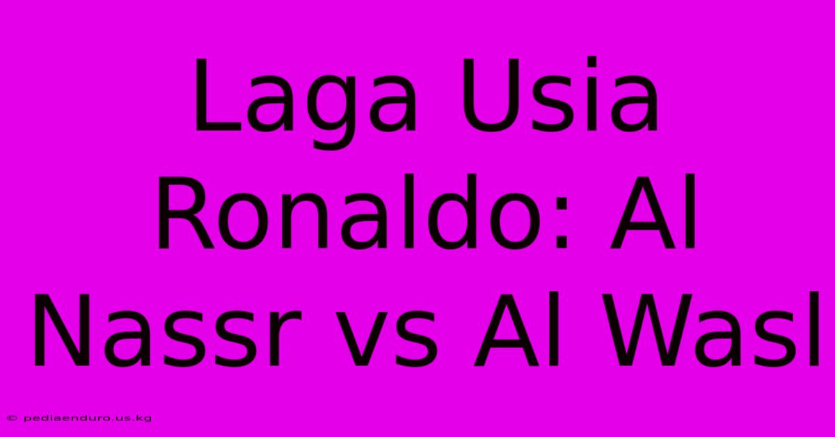 Laga Usia Ronaldo: Al Nassr Vs Al Wasl