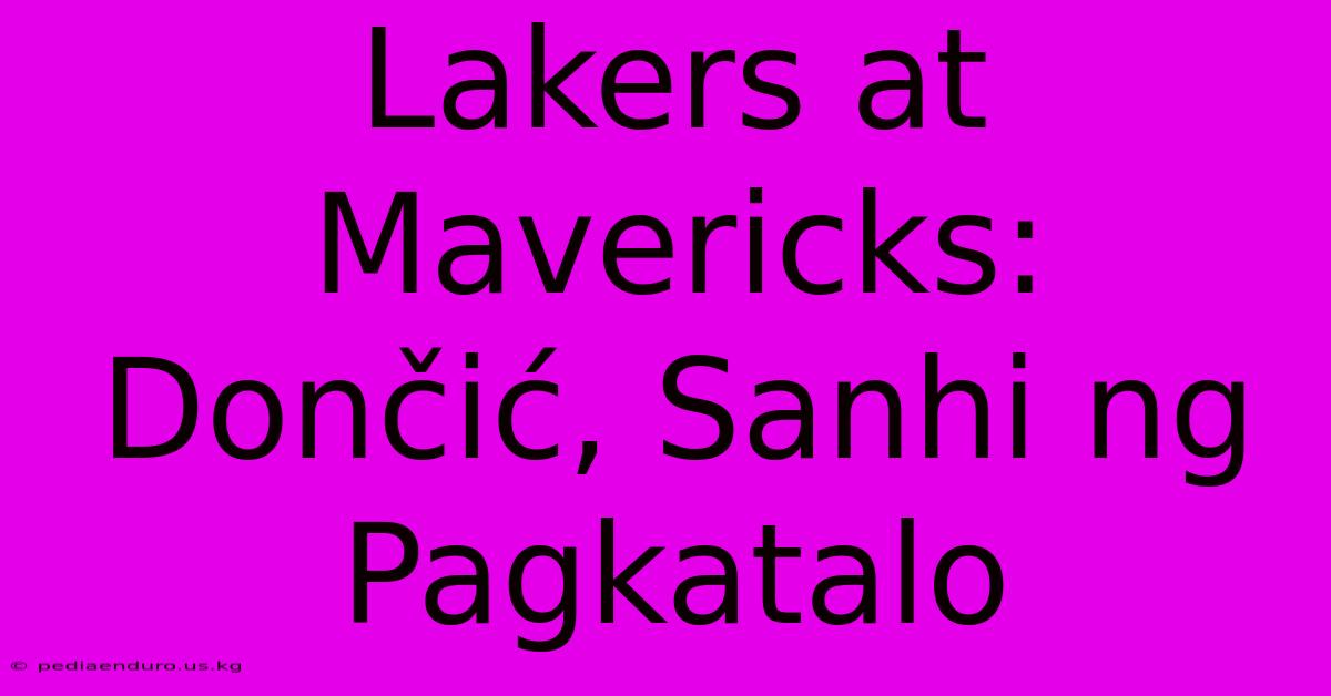 Lakers At Mavericks:  Dončić, Sanhi Ng Pagkatalo