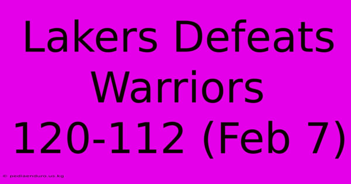 Lakers Defeats Warriors 120-112 (Feb 7)