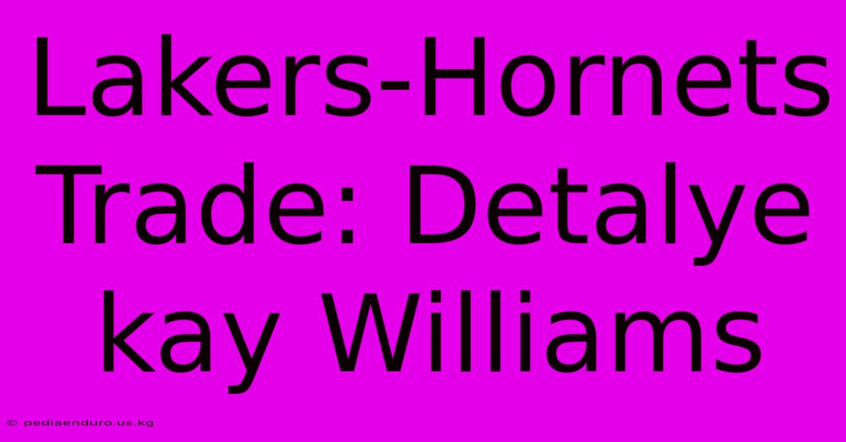 Lakers-Hornets Trade: Detalye Kay Williams