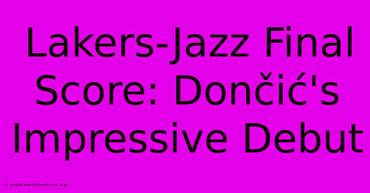 Lakers-Jazz Final Score: Dončić's Impressive Debut