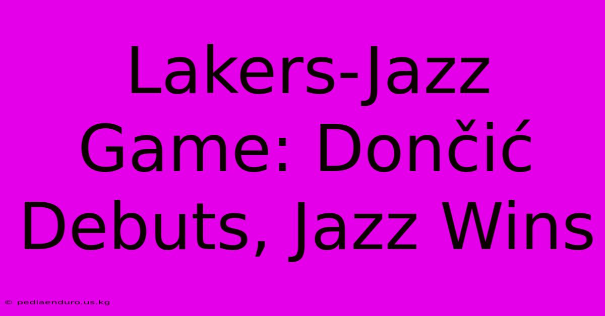 Lakers-Jazz Game: Dončić Debuts, Jazz Wins