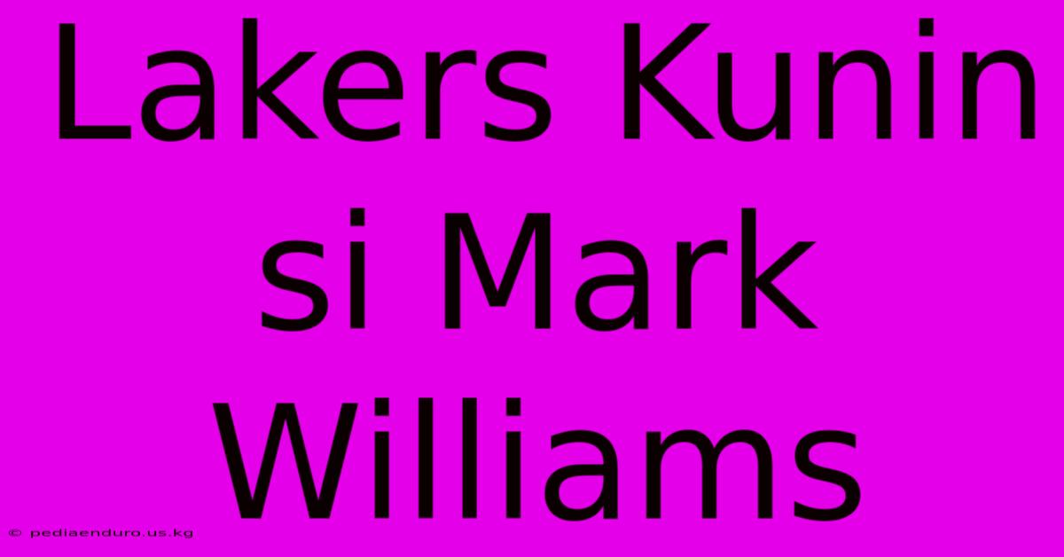 Lakers Kunin Si Mark Williams