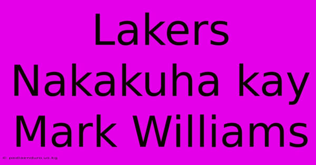 Lakers Nakakuha Kay Mark Williams