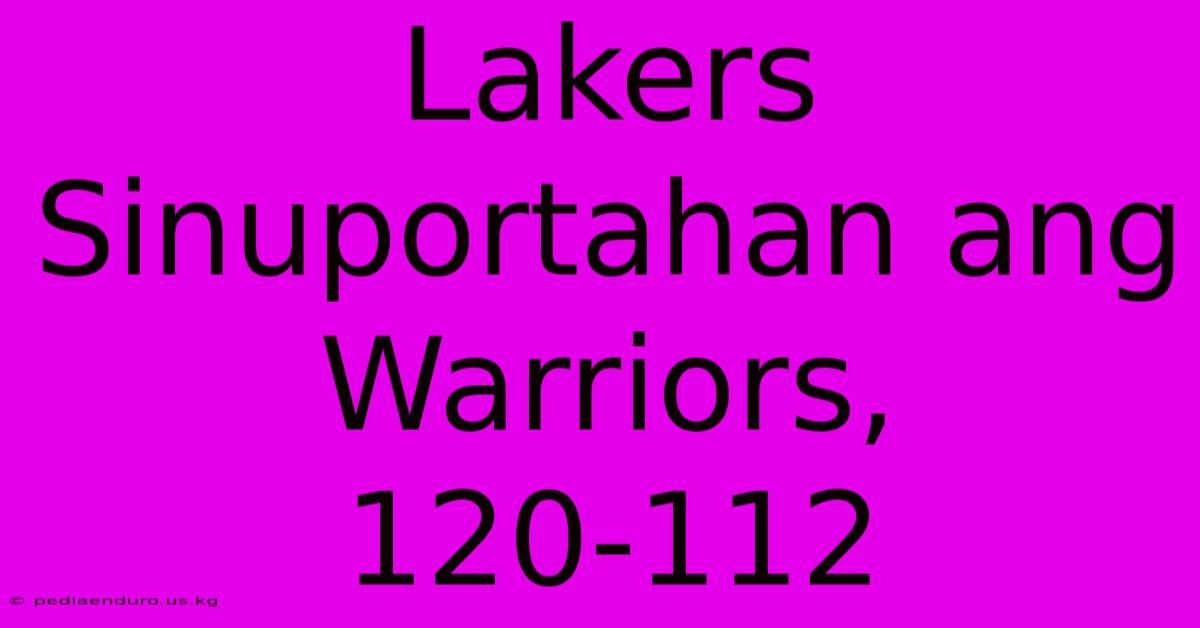 Lakers Sinuportahan Ang Warriors, 120-112