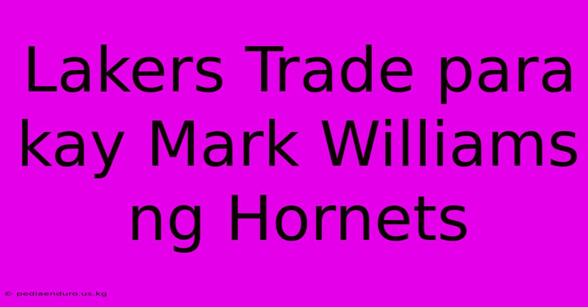 Lakers Trade Para Kay Mark Williams Ng Hornets