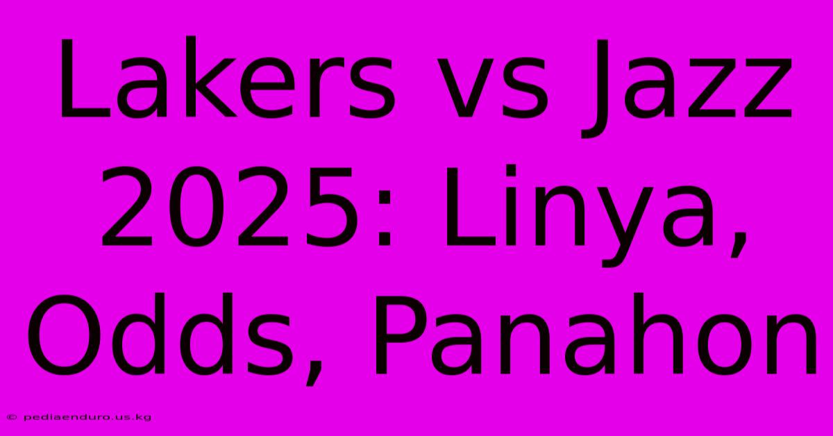 Lakers Vs Jazz 2025: Linya, Odds, Panahon