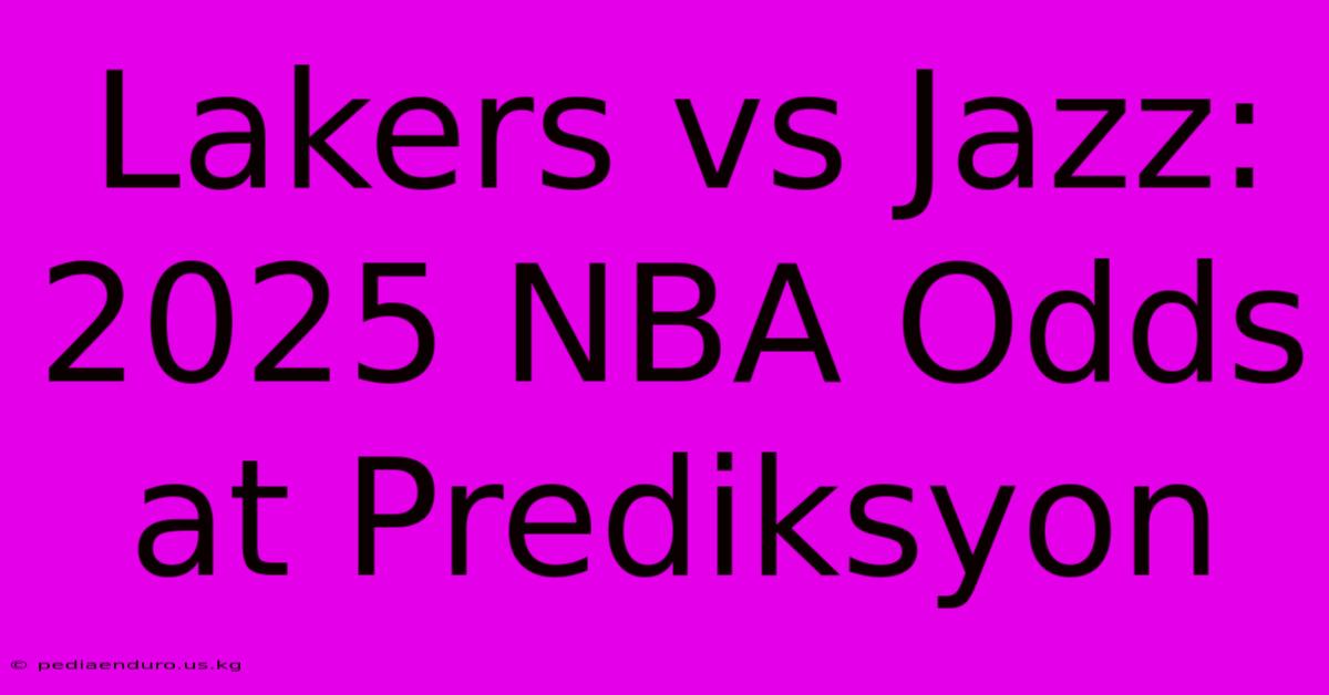 Lakers Vs Jazz: 2025 NBA Odds At Prediksyon