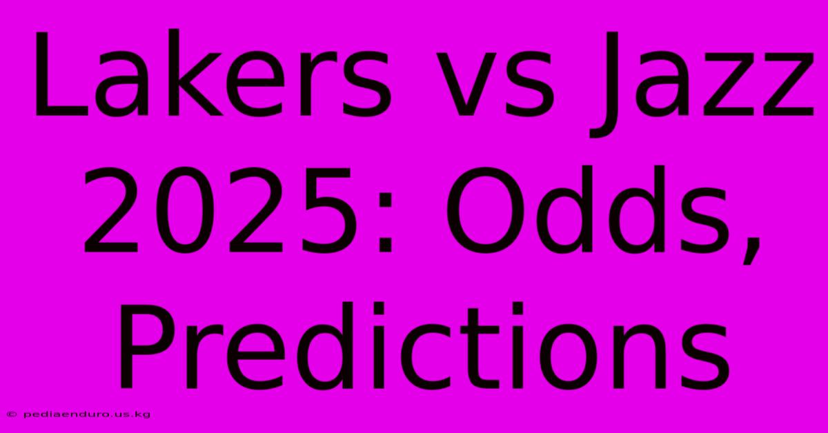 Lakers Vs Jazz 2025: Odds, Predictions