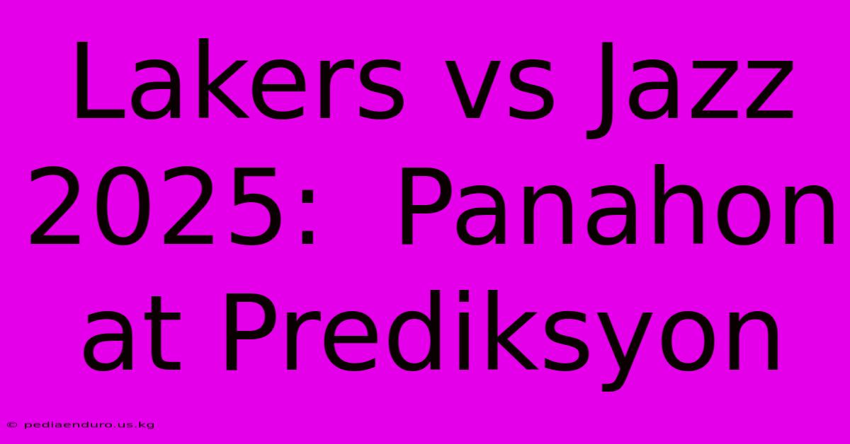 Lakers Vs Jazz 2025:  Panahon At Prediksyon