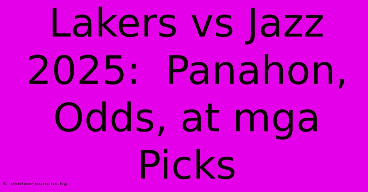 Lakers Vs Jazz 2025:  Panahon, Odds, At Mga Picks