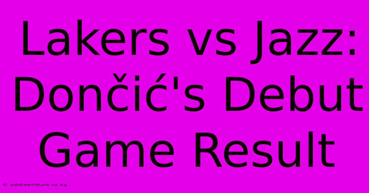 Lakers Vs Jazz: Dončić's Debut Game Result