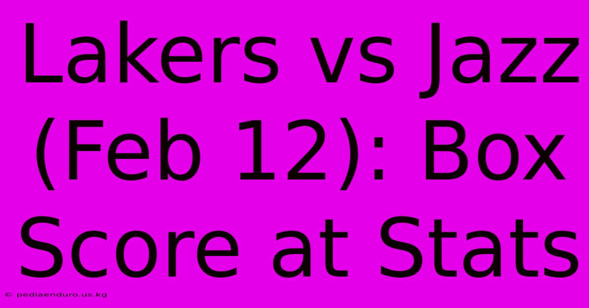 Lakers Vs Jazz (Feb 12): Box Score At Stats