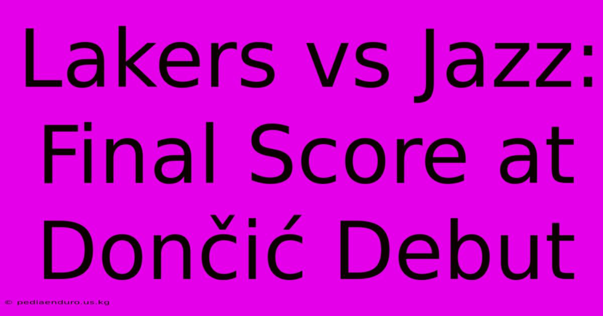 Lakers Vs Jazz: Final Score At Dončić Debut