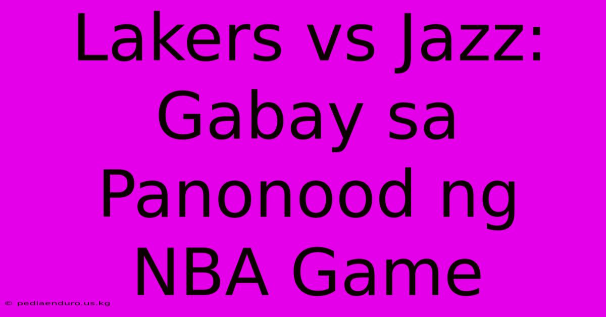 Lakers Vs Jazz: Gabay Sa Panonood Ng NBA Game