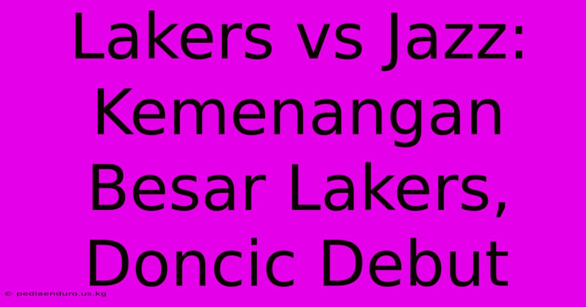 Lakers Vs Jazz: Kemenangan Besar Lakers, Doncic Debut