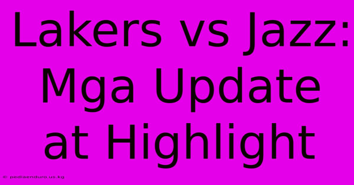 Lakers Vs Jazz: Mga Update At Highlight