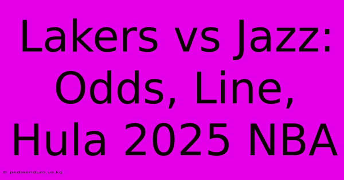 Lakers Vs Jazz: Odds, Line, Hula 2025 NBA