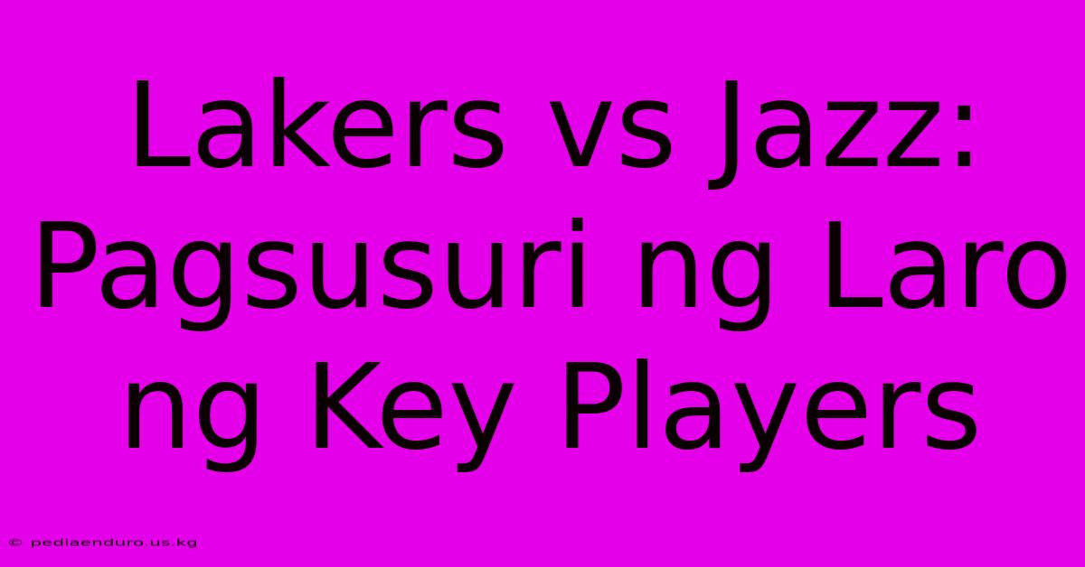 Lakers Vs Jazz:  Pagsusuri Ng Laro Ng Key Players