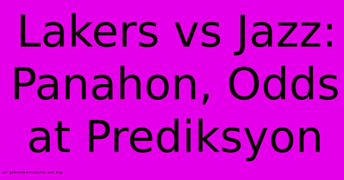 Lakers Vs Jazz: Panahon, Odds At Prediksyon