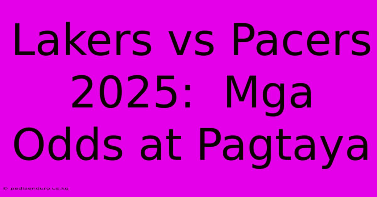 Lakers Vs Pacers 2025:  Mga Odds At Pagtaya