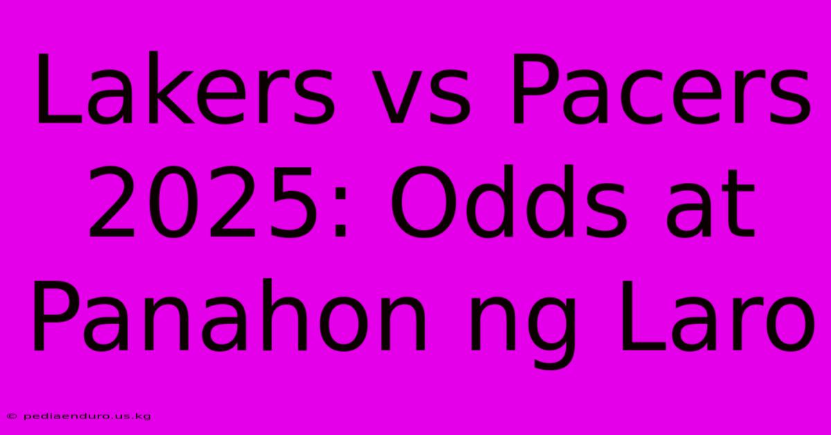 Lakers Vs Pacers 2025: Odds At Panahon Ng Laro