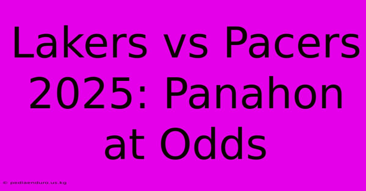 Lakers Vs Pacers 2025: Panahon At Odds