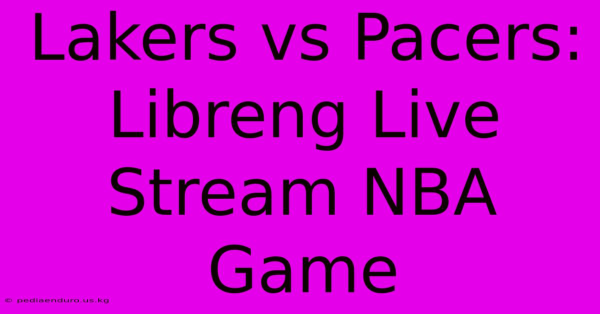 Lakers Vs Pacers: Libreng Live Stream NBA Game