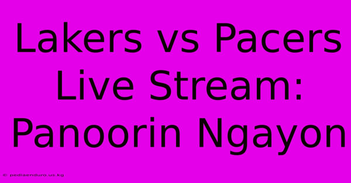 Lakers Vs Pacers Live Stream: Panoorin Ngayon