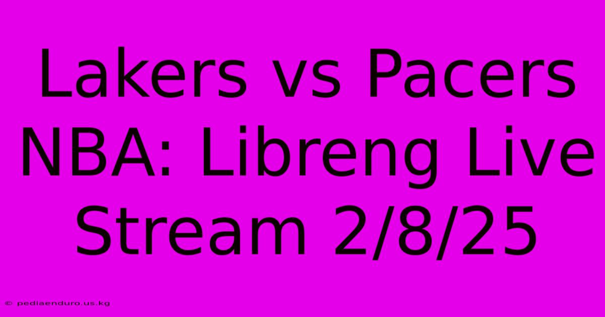 Lakers Vs Pacers NBA: Libreng Live Stream 2/8/25