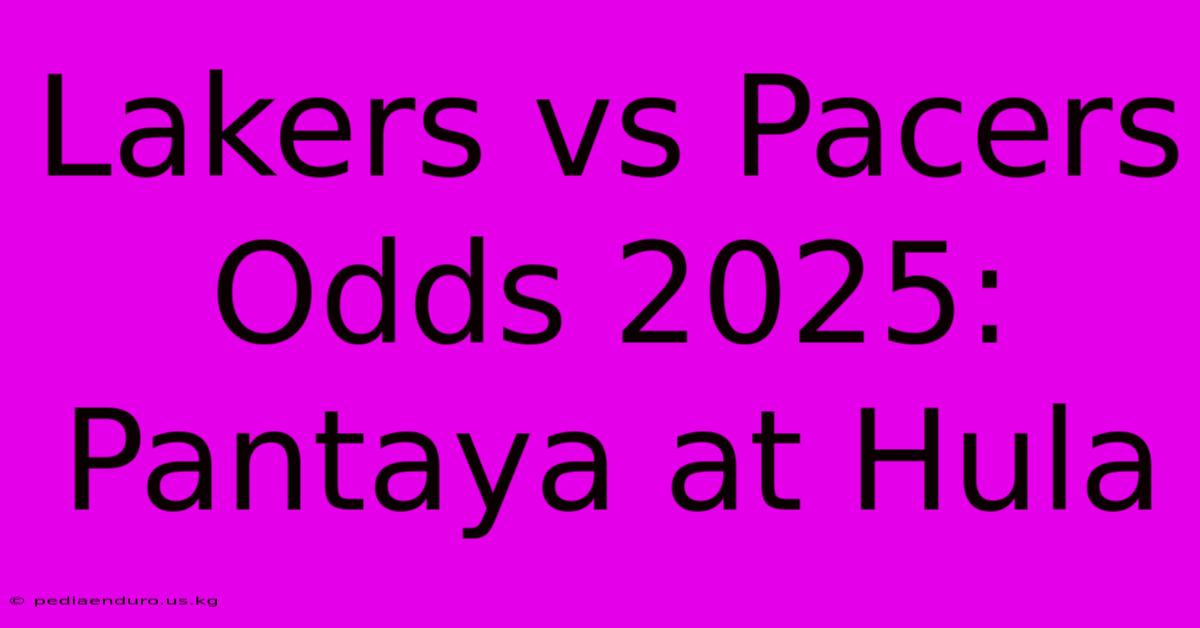 Lakers Vs Pacers Odds 2025: Pantaya At Hula