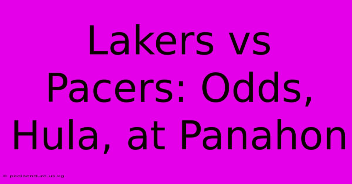 Lakers Vs Pacers: Odds, Hula, At Panahon