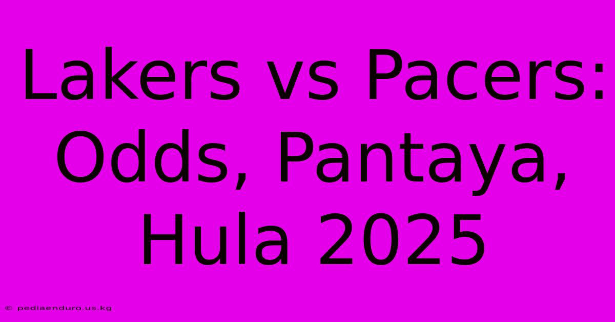 Lakers Vs Pacers: Odds, Pantaya, Hula 2025